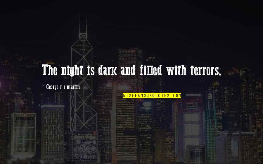 Being A Protective Mother Quotes By George R R Martin: The night is dark and filled with terrors, Being A Protective Mother Quotes By George R R Martin: The night is dark and filled with terrors,