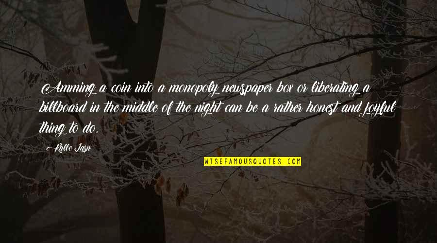 Being A Proud Filipino Quotes By Kalle Lasn: Amming a coin into a monopoly newspaper box Being A Proud Filipino Quotes By Kalle Lasn: Amming a coin into a monopoly newspaper box