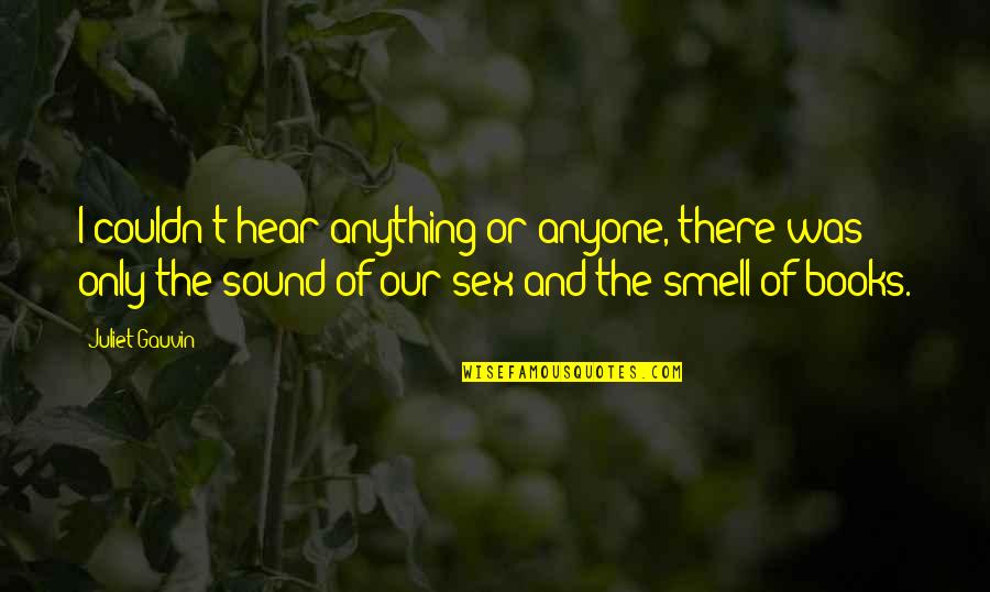 Being A Proud Latina Quotes By Juliet Gauvin: I couldn't hear anything or anyone, there was