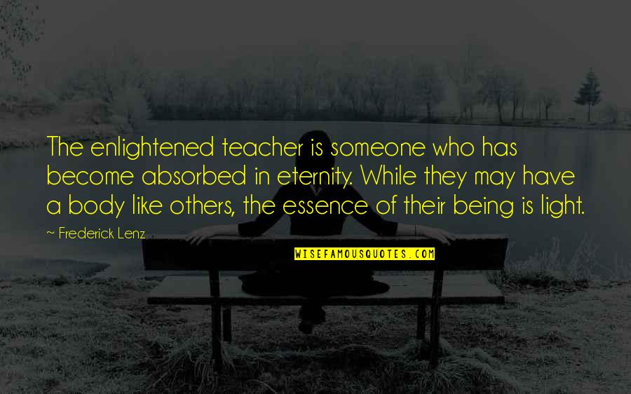 Being A Proxy Quotes By Frederick Lenz: The enlightened teacher is someone who has become