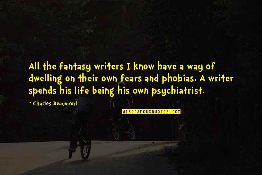 Being A Psychiatrist Quotes By Charles Beaumont: All the fantasy writers I know have a