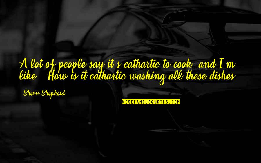 Being A Psychiatrist Quotes By Sherri Shepherd: A lot of people say it's cathartic to