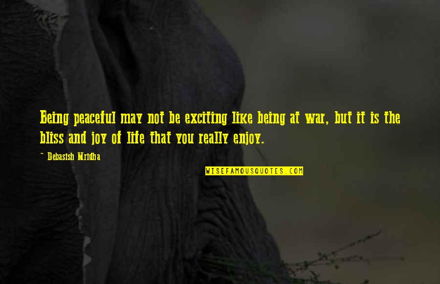 Being A Punching Bag Quotes By Debasish Mridha: Being peaceful may not be exciting like being