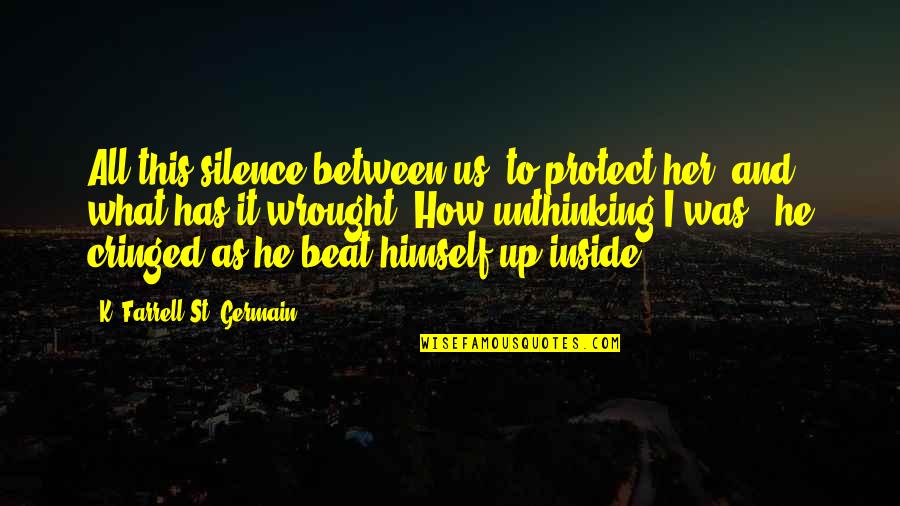 Being A Punching Bag Quotes By K. Farrell St. Germain: All this silence between us, to protect her,