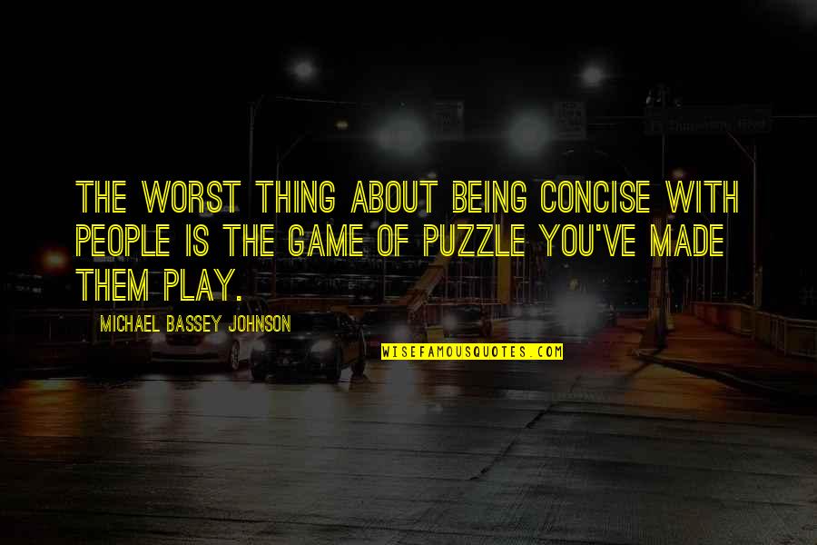 Being A Puzzle Quotes By Michael Bassey Johnson: The worst thing about being concise with people
