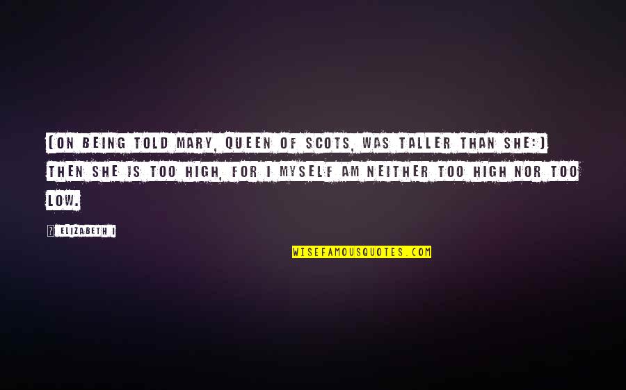Being A Queen Quotes By Elizabeth I: [On being told Mary, Queen of Scots, was