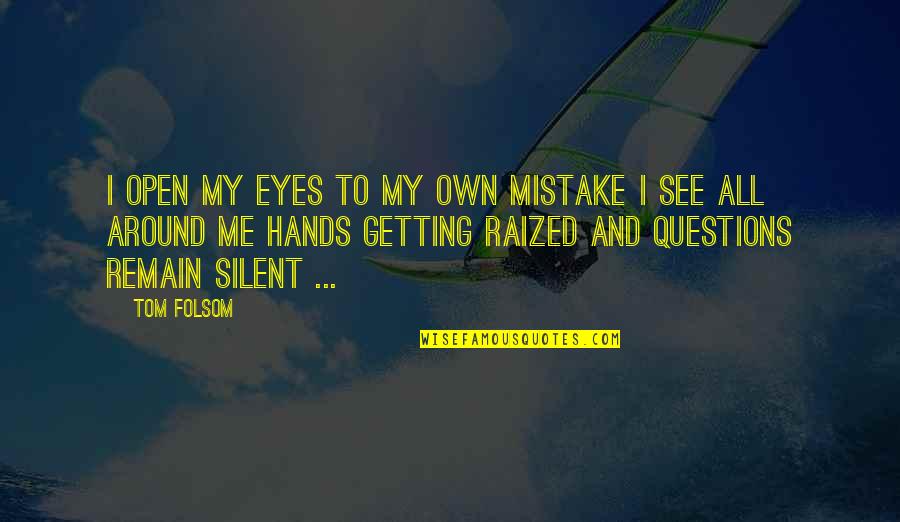 Being A Radio Dj Quotes By Tom Folsom: I open my eyes To my own mistake