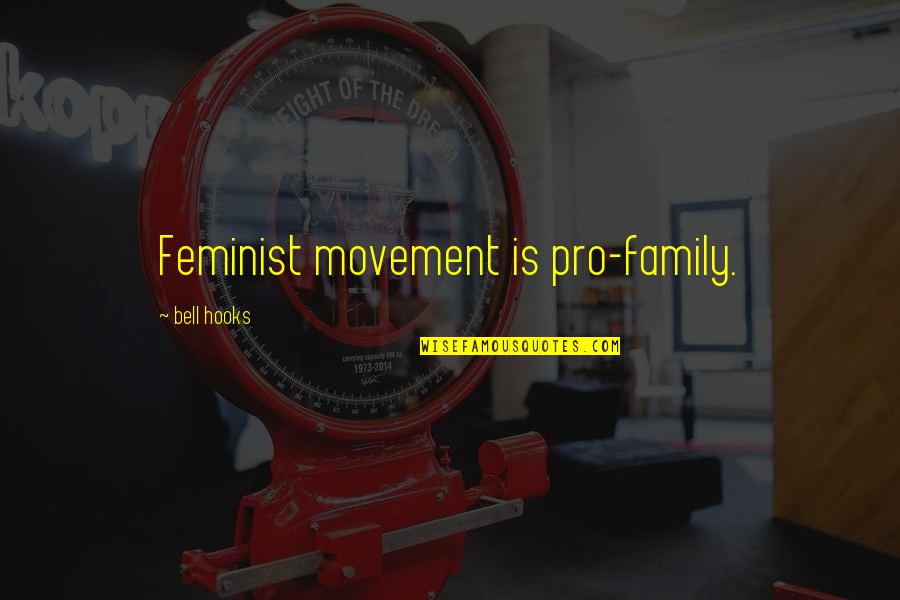 Being A Real Man In Love Quotes By Bell Hooks: Feminist movement is pro-family.