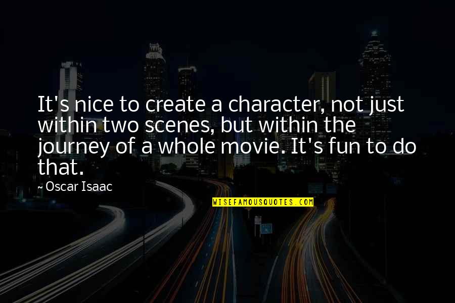 Being A Real Man In Love Quotes By Oscar Isaac: It's nice to create a character, not just