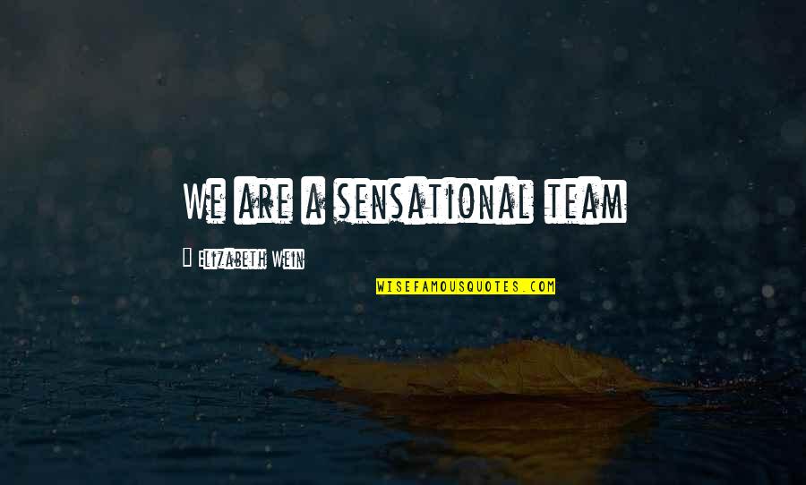 Being A Real Woman Quotes By Elizabeth Wein: We are a sensational team