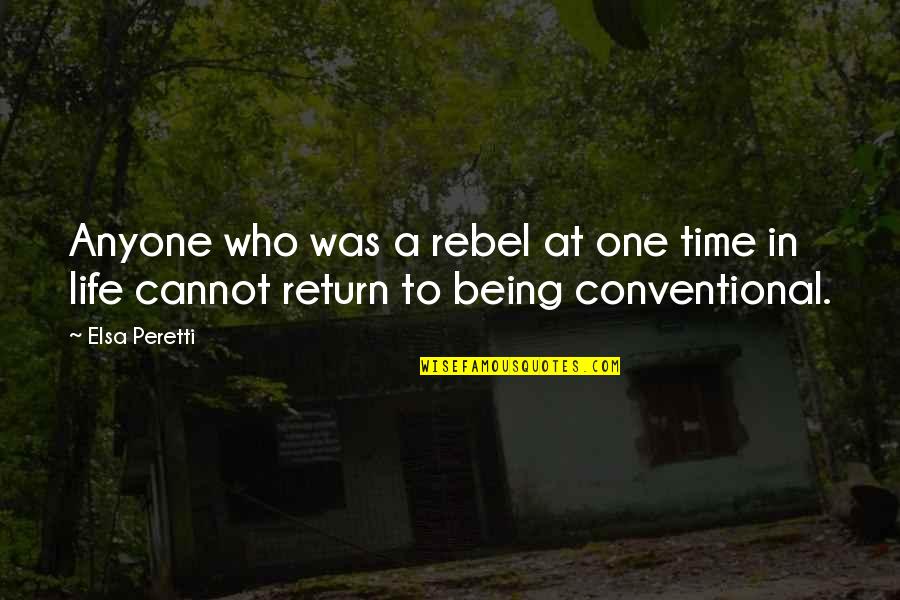 Being A Rebel Quotes By Elsa Peretti: Anyone who was a rebel at one time