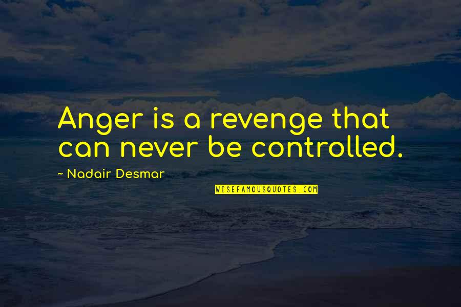 Being A Rebel Quotes By Nadair Desmar: Anger is a revenge that can never be