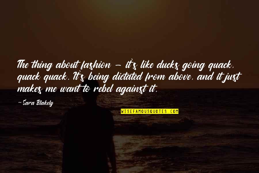 Being A Rebel Quotes By Sara Blakely: The thing about fashion - it's like ducks