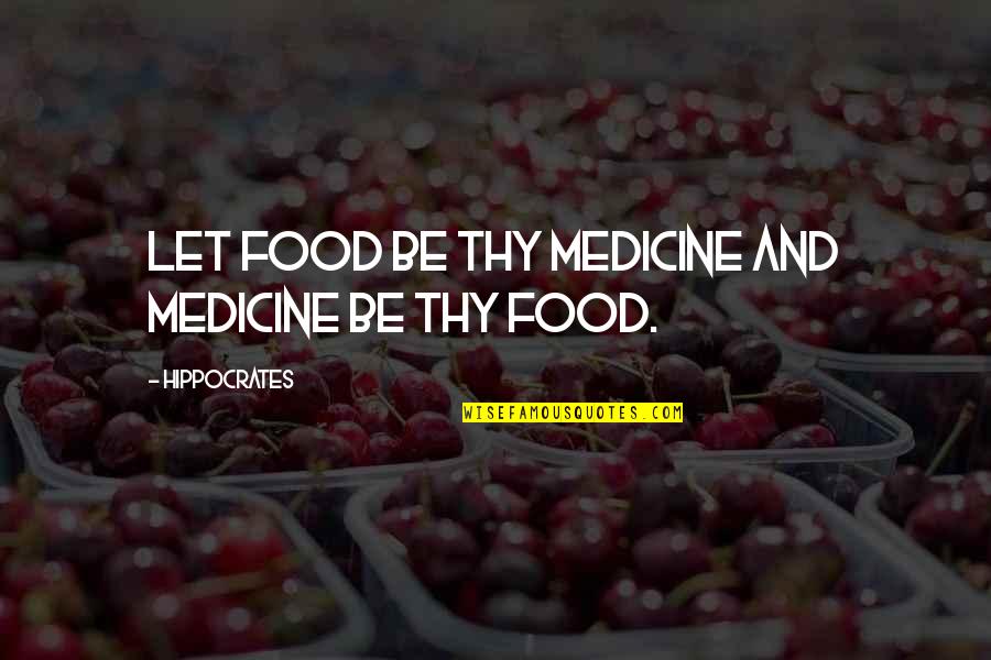 Being A Rebellious Teenager Quotes By Hippocrates: Let food be thy medicine and medicine be Being A Rebellious Teenager Quotes By Hippocrates: Let food be thy medicine and medicine be