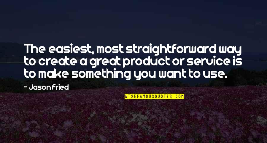 Being A Reflective Teacher Quotes By Jason Fried: The easiest, most straightforward way to create a Being A Reflective Teacher Quotes By Jason Fried: The easiest, most straightforward way to create a