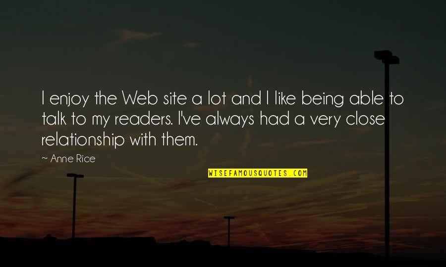 Being A Relationship Quotes By Anne Rice: I enjoy the Web site a lot and
