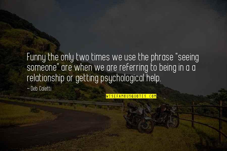 Being A Relationship Quotes By Deb Caletti: Funny the only two times we use the