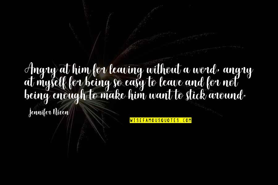 Being A Relationship Quotes By Jennifer Niven: Angry at him for leaving without a word,