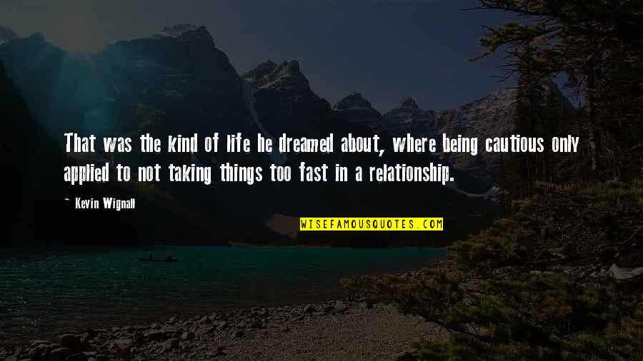 Being A Relationship Quotes By Kevin Wignall: That was the kind of life he dreamed