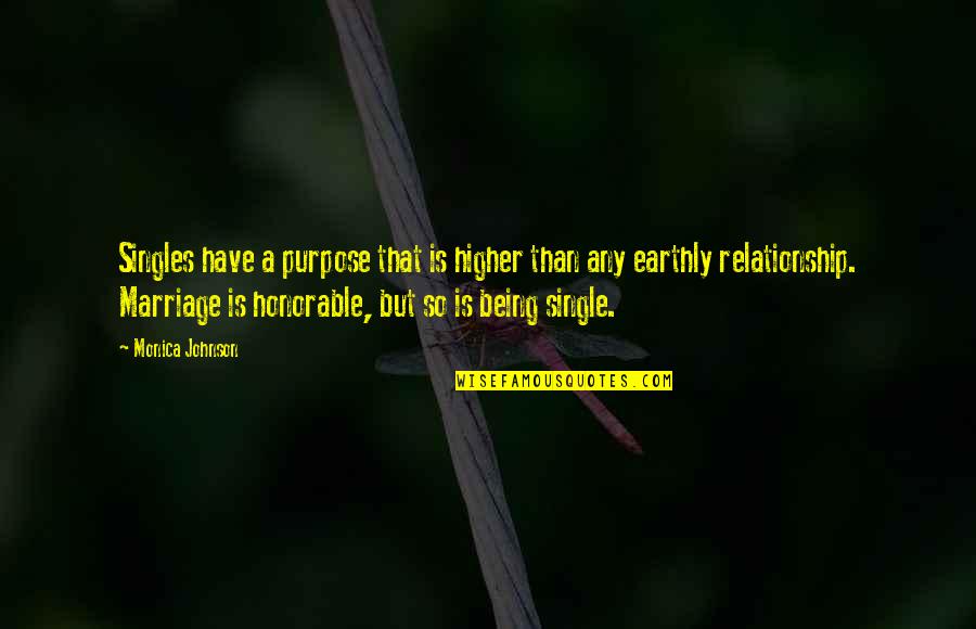 Being A Relationship Quotes By Monica Johnson: Singles have a purpose that is higher than