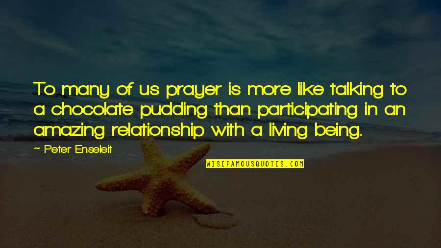 Being A Relationship Quotes By Peter Enseleit: To many of us prayer is more like