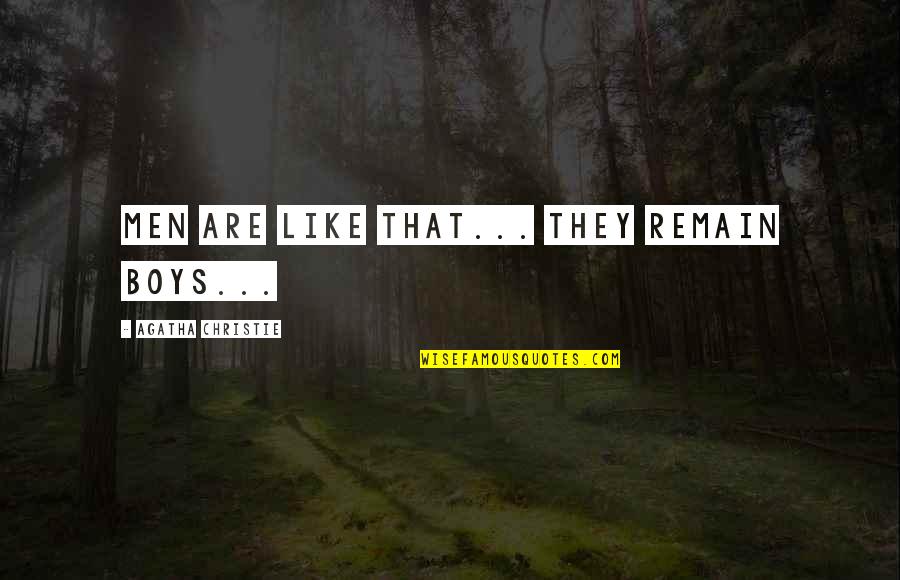 Being A Renaissance Man Quotes By Agatha Christie: Men are like that... They remain boys... Being A Renaissance Man Quotes By Agatha Christie: Men are like that... They remain boys...