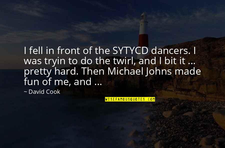 Being A Renaissance Man Quotes By David Cook: I fell in front of the SYTYCD dancers. Being A Renaissance Man Quotes By David Cook: I fell in front of the SYTYCD dancers.