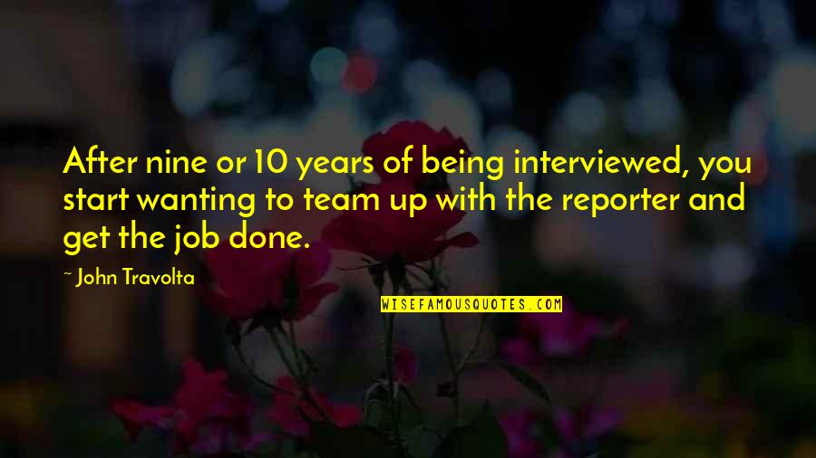 Being A Reporter Quotes By John Travolta: After nine or 10 years of being interviewed,