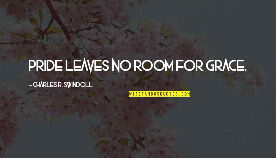 Being A Respectful Man Quotes By Charles R. Swindoll: Pride leaves no room for grace.