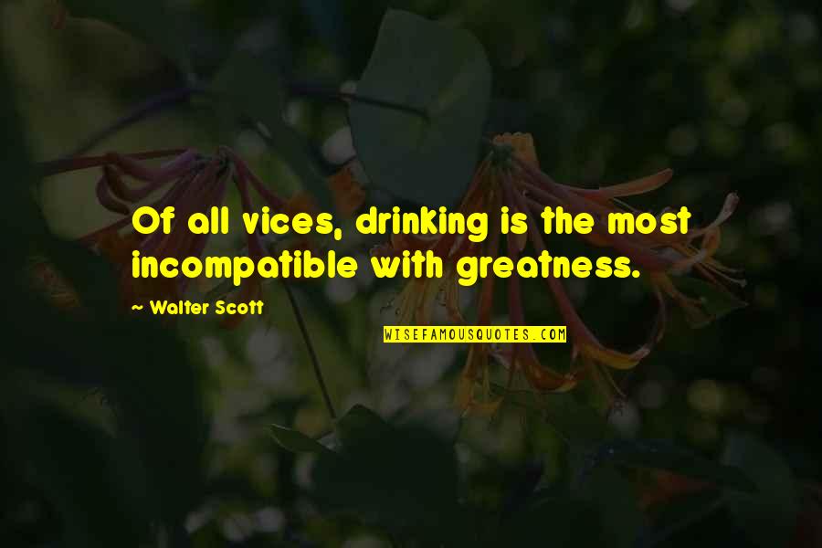 Being A Respectful Man Quotes By Walter Scott: Of all vices, drinking is the most incompatible