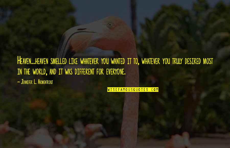 Being A Responsible Dad Quotes By Jennifer L. Armentrout: Heaven...heaven smelled like whatever you wanted it to,
