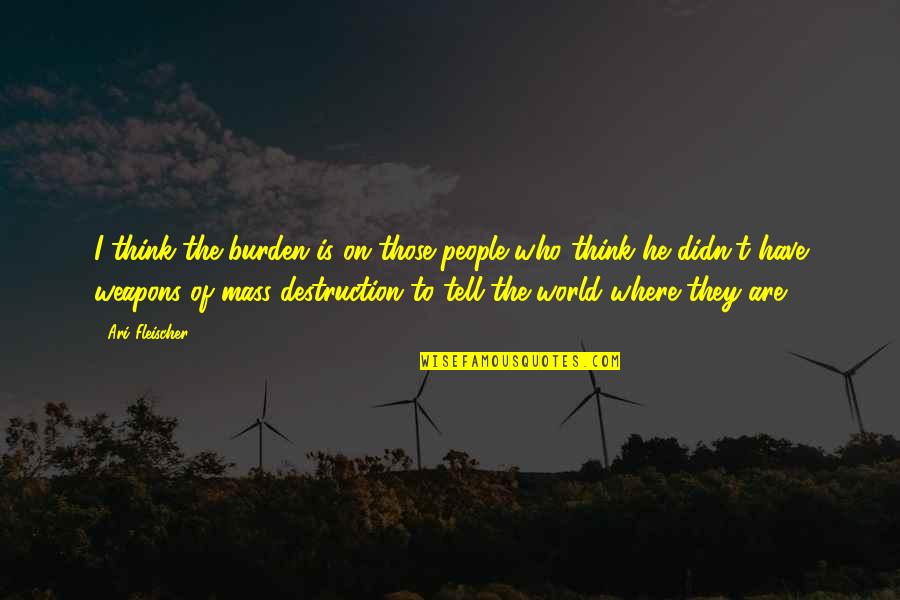 Being A Responsible Father Quotes By Ari Fleischer: I think the burden is on those people