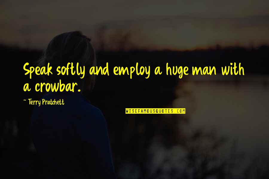 Being A Ride Or Die Chick Quotes By Terry Pratchett: Speak softly and employ a huge man with Being A Ride Or Die Chick Quotes By Terry Pratchett: Speak softly and employ a huge man with