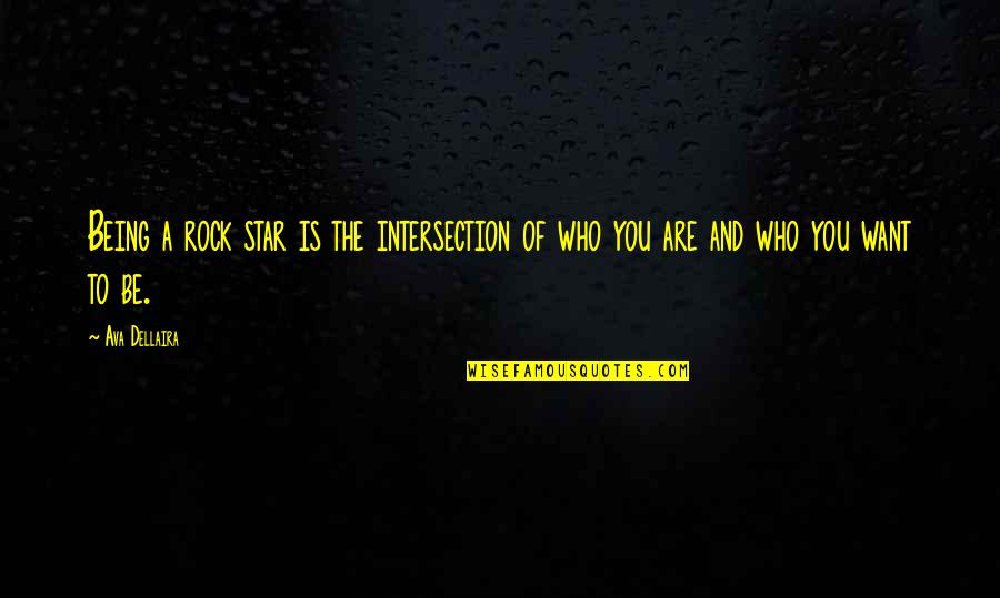 Being A Rock Quotes By Ava Dellaira: Being a rock star is the intersection of