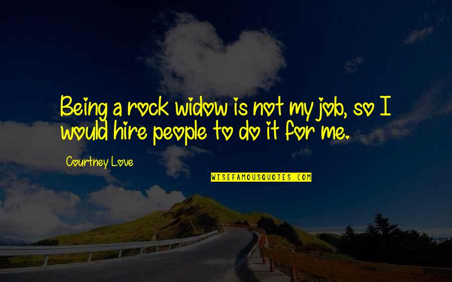 Being A Rock Quotes By Courtney Love: Being a rock widow is not my job,