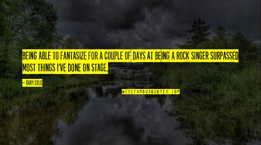Being A Rock Quotes By Gary Cole: Being able to fantasize for a couple of Being A Rock Quotes By Gary Cole: Being able to fantasize for a couple of