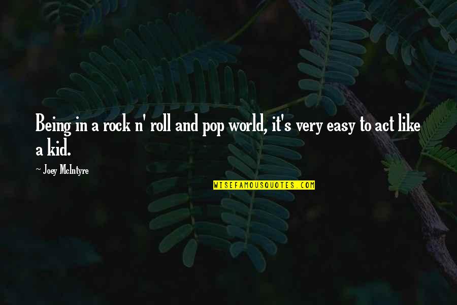 Being A Rock Quotes By Joey McIntyre: Being in a rock n' roll and pop