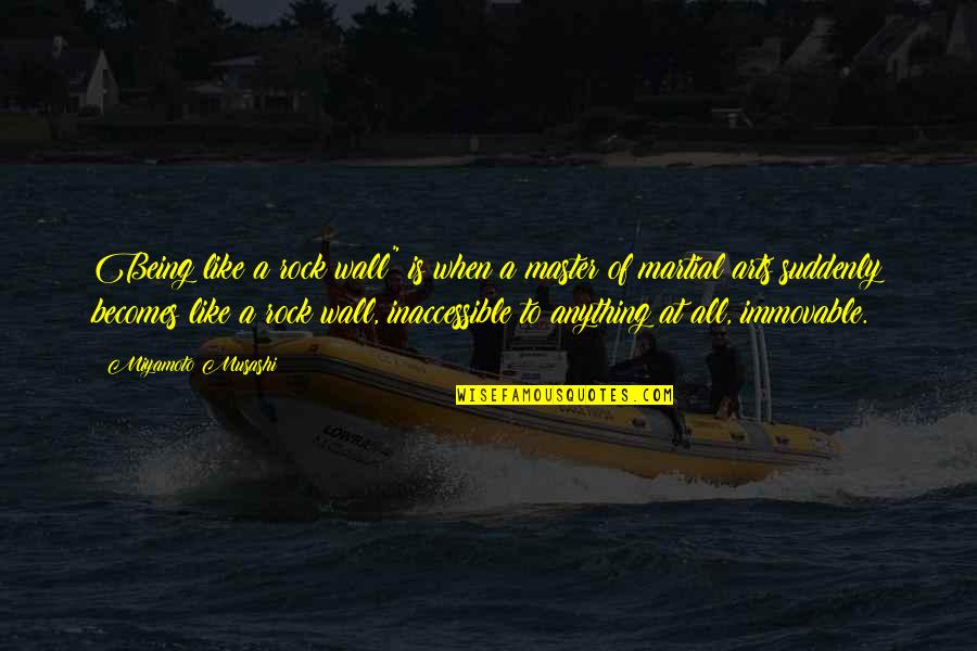 Being A Rock Quotes By Miyamoto Musashi: Being like a rock wall" is when a Being A Rock Quotes By Miyamoto Musashi: Being like a rock wall" is when a