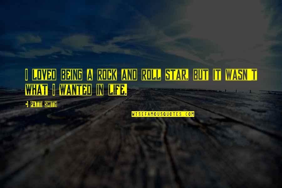 Being A Rock Quotes By Patti Smith: I loved being a rock and roll star,