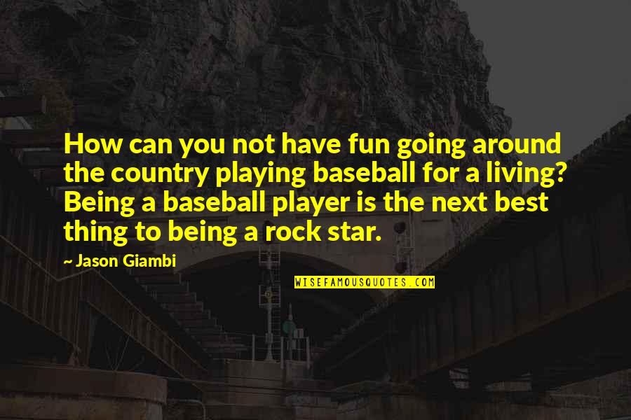 Being A Rock Star Quotes By Jason Giambi: How can you not have fun going around