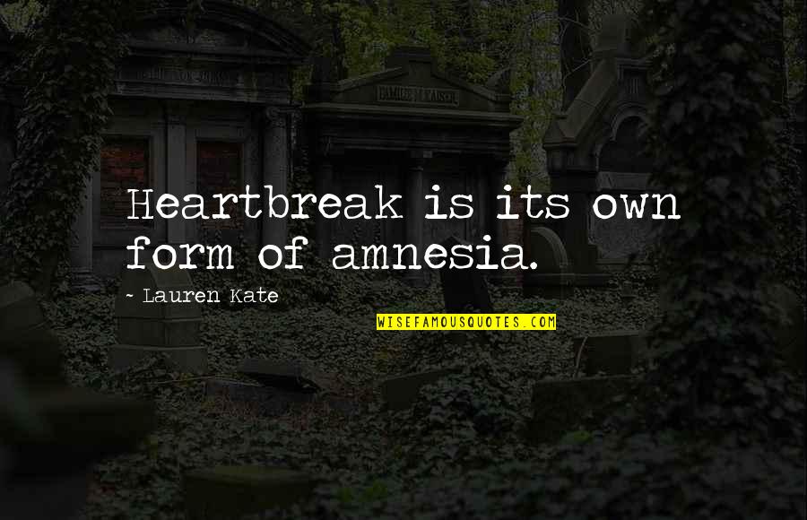 Being A Rogue Quotes By Lauren Kate: Heartbreak is its own form of amnesia.