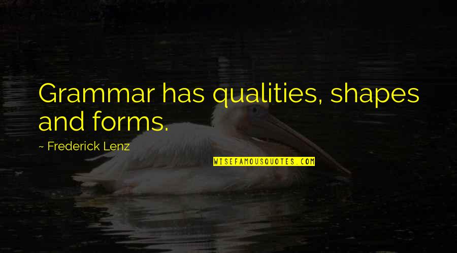 Being A Romantic At Heart Quotes By Frederick Lenz: Grammar has qualities, shapes and forms. Being A Romantic At Heart Quotes By Frederick Lenz: Grammar has qualities, shapes and forms.