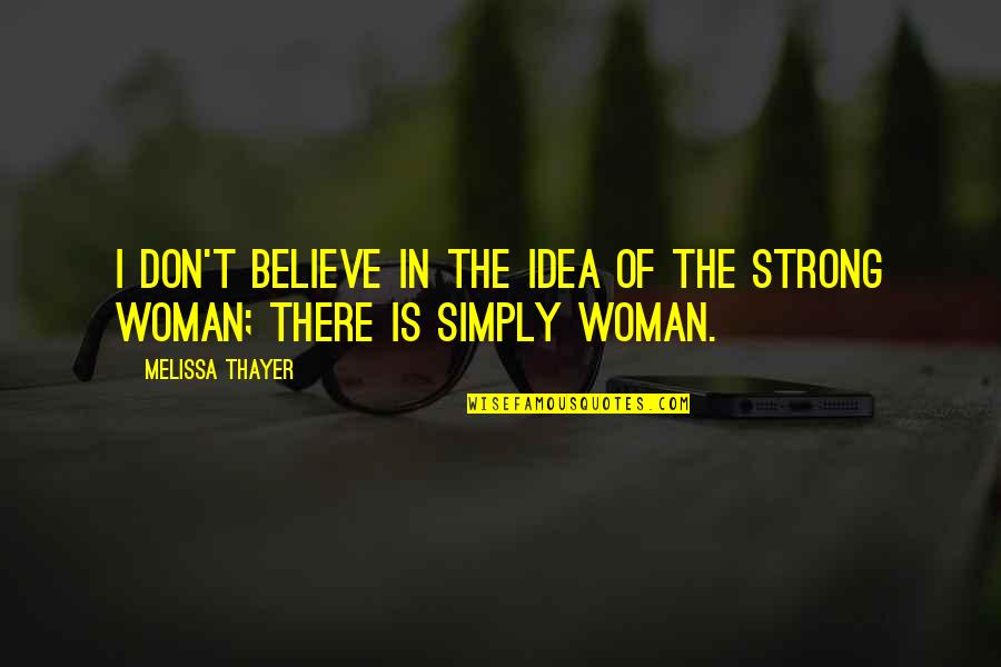 Being A Romantic At Heart Quotes By Melissa Thayer: I don't believe in the idea of the