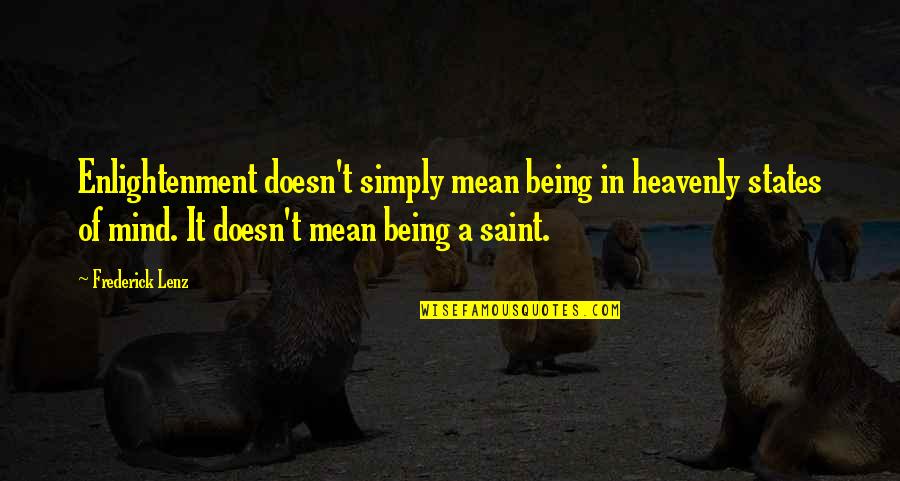 Being A Saint Quotes By Frederick Lenz: Enlightenment doesn't simply mean being in heavenly states