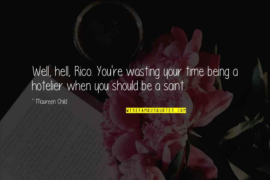 Being A Saint Quotes By Maureen Child: Well, hell, Rico. You're wasting your time being