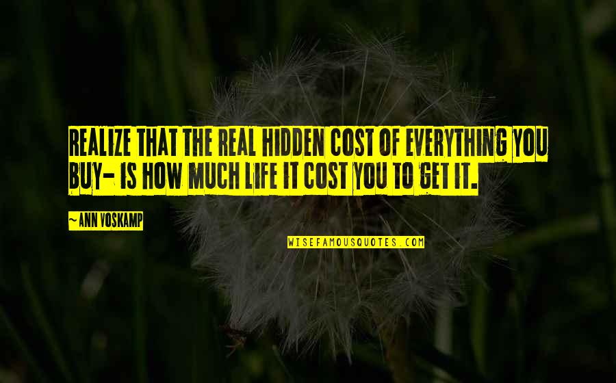 Being A Scapegoat Quotes By Ann Voskamp: Realize that the real hidden cost of everything