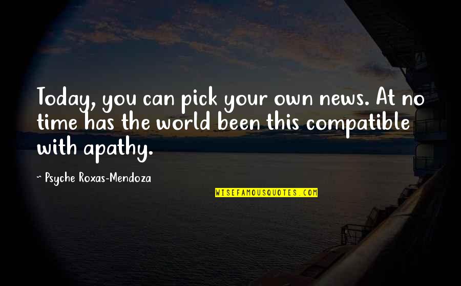 Being A Scorpio Quotes By Psyche Roxas-Mendoza: Today, you can pick your own news. At