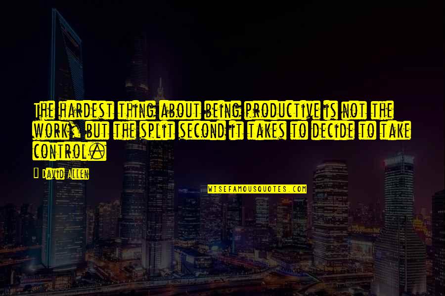 Being A Second Best Quotes By David Allen: The hardest thing about being productive is not