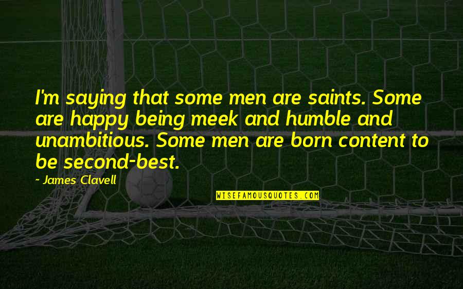 Being A Second Best Quotes By James Clavell: I'm saying that some men are saints. Some