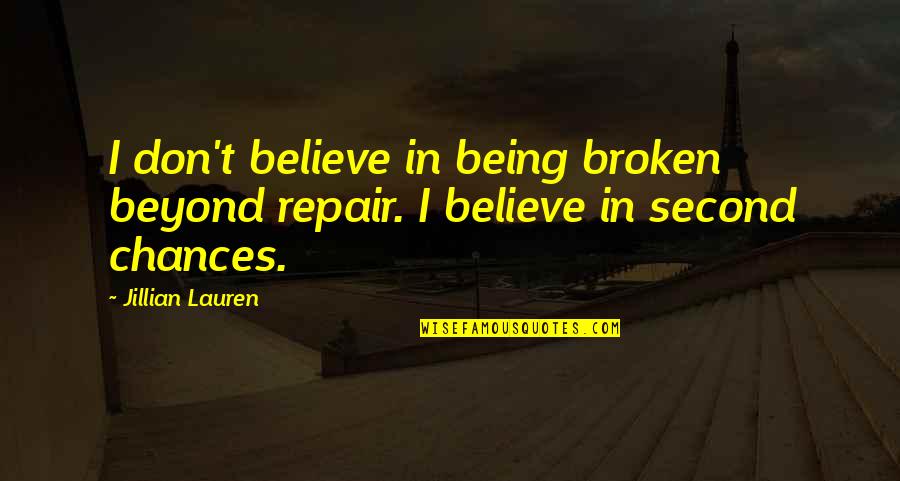 Being A Second Best Quotes By Jillian Lauren: I don't believe in being broken beyond repair.